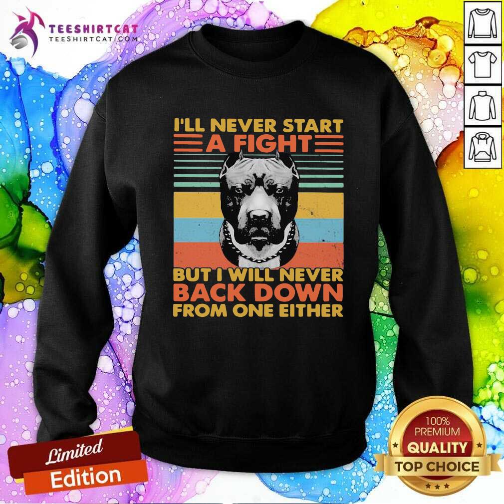 Ill Never Start A Fight But I Will Bever Back Down From One Either Vintage Sweatshirt Ill Never Start A Fight But I Will Bever Back Down From One Either Vintage Sweatshirt