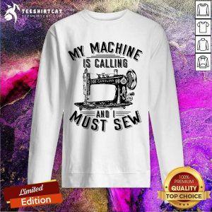 My Machine Is Calling And I Must Sew Sewing Machine Sweatshirt- Design By Teeshirtcat.com