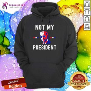 Not My President Hoodie