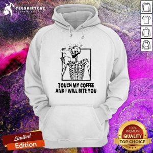 Skeleton Touch My Coffee And I Will Bite You Hoodie