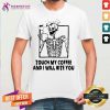 Skeleton Touch My Coffee And I Will Bite You Shirt