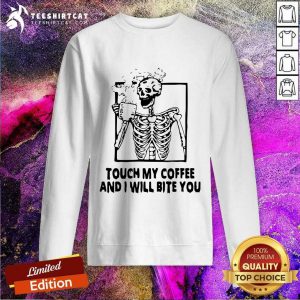 Skeleton Touch My Coffee And I Will Bite You Sweatshirt