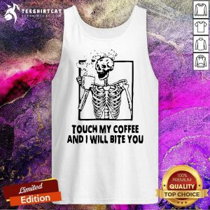 Skeleton Touch My Coffee And I Will Bite You Tank Top