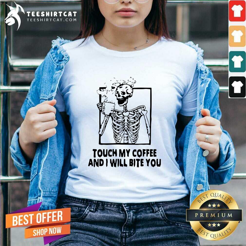Skeleton Touch My Coffee And I Will Bite You V Neck Skeleton Touch My Coffee And I Will Bite You V Neck