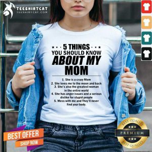 5 Things You Should Know About My Mom She Is A Crazy Mom She Loves Me To The Moon And Back V Neck- Design By Teeshirtcat.com