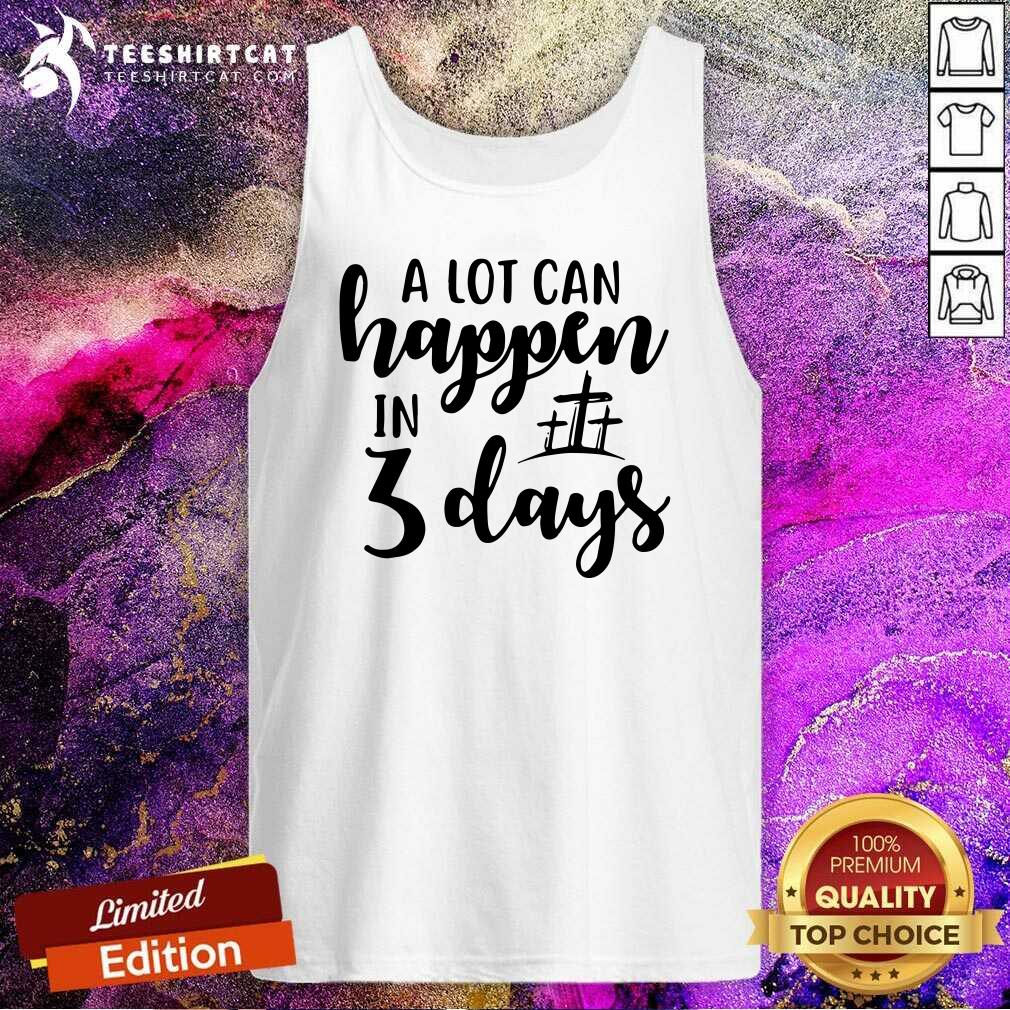 A Lot Can Happen In 3 Days Tank Top A Lot Can Happen In 3 Days Tank Top