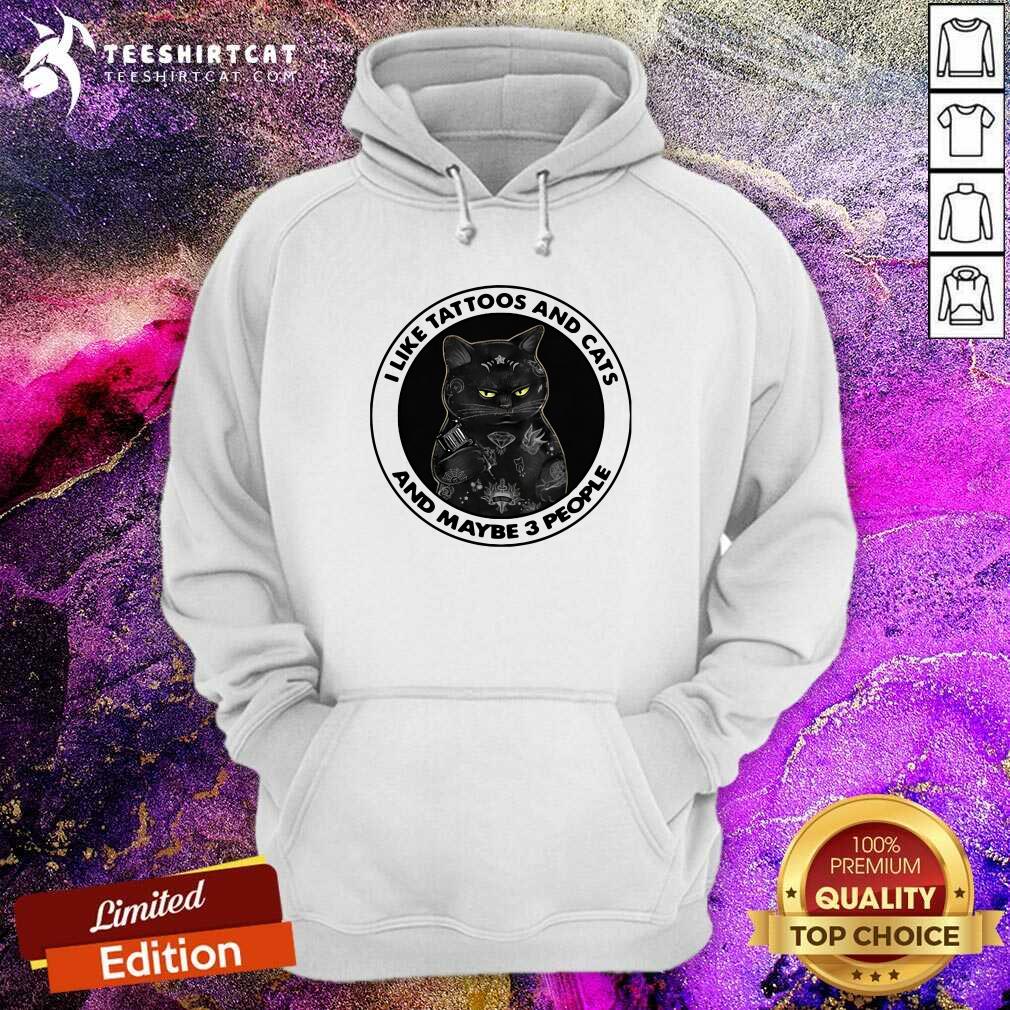 Black Cat I Like Tattoos And Cats And Maybe 3 People Hoodie Black Cat I Like Tattoos And Cats And Maybe 3 People Hoodie