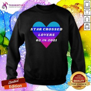 Heart Star Crossed Lovers 02142021 Sweatshirt- Design By Teeshirtcat.com