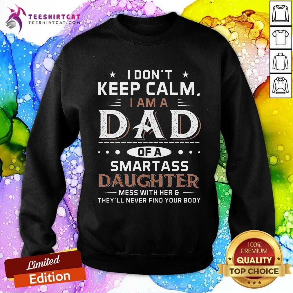 p I Don’t Keep Calm I Am A Dad Of A Smartass Daughter Sweatshirt-Design By Teeshirtcat.com p I Don’t Keep Calm I Am A Dad Of A Smartass Daughter Sweatshirt-Design By Teeshirtcat.com