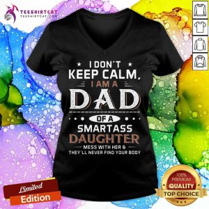 I Don’t Keep Calm I Am A Dad Of A Smartass Daughter V Neck-Design By Teeshirtcat.com
