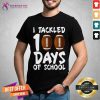I Tackled 100 Days Of School Football Shirt