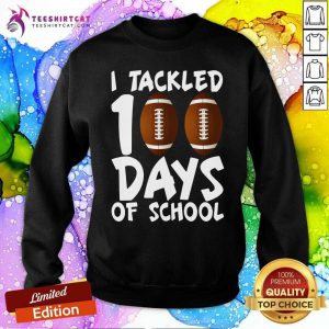 I Tackled 100 Days Of School Football Sweatshirt