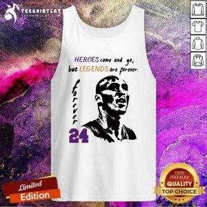 Kobe Bryant Heroes Come And Go But Legends Are Forever 24 Tank Top