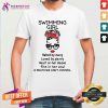 Swimming Girl Hated By Many Loved By Plenty Heart On Her Sleeve Fire I Her Soul A Mouth She Cant Control Shirt