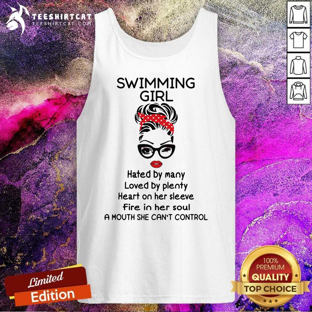 Swimming Girl Hated By Many Loved By Plenty Heart On Her Sleeve Fire I Her Soul A Mouth She Cant Control Tank Top Swimming Girl Hated By Many Loved By Plenty Heart On Her Sleeve Fire I Her Soul A Mouth She Cant Control Tank Top