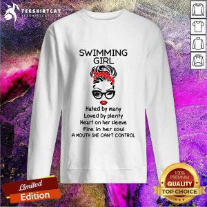 Swimming Girl Hated By Many Loved By Plenty Heart On Her Sleeve Fire I Her Soul A Mouth She Cant Control Sweatshirt