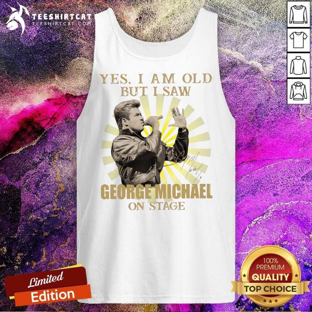 Yes I Am Old But I Saw George Michael On Stage Signature Tank Top Yes I Am Old But I Saw George Michael On Stage Signature Tank Top