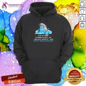 I Am An Odd Combination Of Really Sweet And Do Not Mess With Me Dolphin Hoodie - Design By Teeshirtcat.com