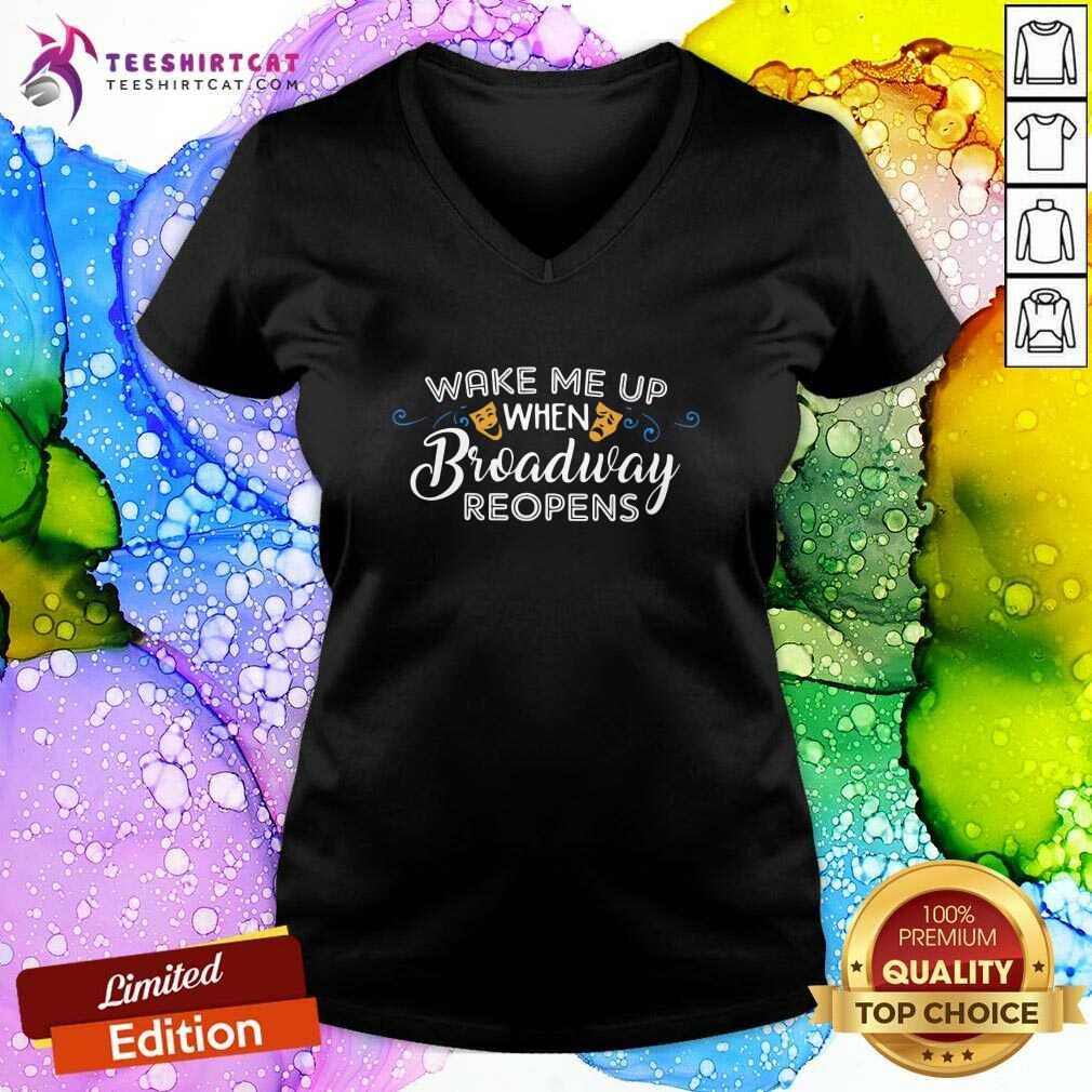 Cool Wake Me Up When Broadway Reopens V-neck Cool Wake Me Up When Broadway Reopens V-neck