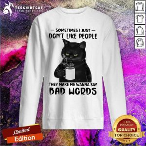 Black Cat Sometimes I Just Do Not Like People Sweatshirt - Design By Teeshirtcat.com
