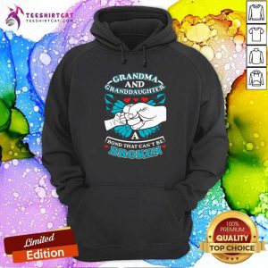Funny Grandma And Granddaughter A Bond That Can Not Be Broken Hoodie