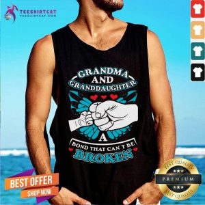 Funny Grandma And Granddaughter A Bond That Can Not Be Broken Tank Top