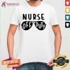 Funny Nurse Off Duty Glass Shirt