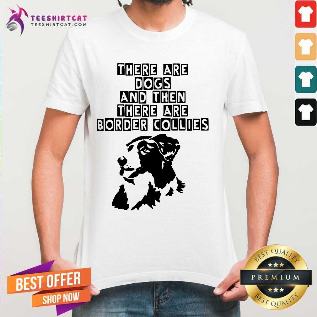 Abstract Border Collie There Are Dogs Shirt - Design By Teeshirtcat.com