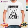 Texas Cat I Am Here Live I Am Not A Cat Shirt - Design By Teeshirtcat.com