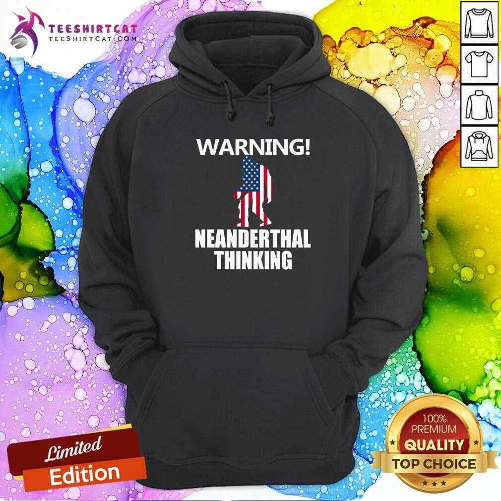 American Flag Warning Neanderthal Thinking Hoodie American Flag Warning Neanderthal Thinking Hoodie - Design By Teeshirtcat.com