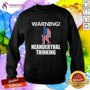 American Flag Warning Neanderthal Thinking Sweatshirt - Design By Teeshirtcat.com