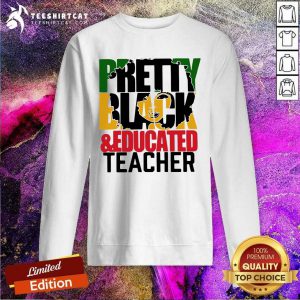 Black And Educated Teacher Sweatshirt - Design By Teeshirtcat.com