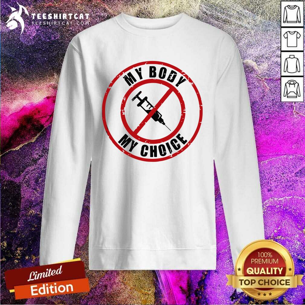 My Body My Choice Vaccines Sweatshirt My Body My Choice Vaccines Sweatshirt - Design By Teeshirtcat.com