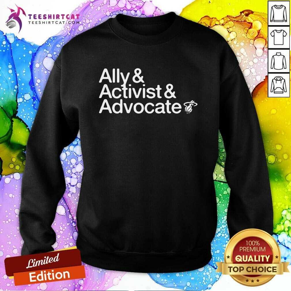Ally And Activist And Advocate Sweatshirt Ally And Activist And Advocate Sweatshirt - Design By Teeshirtcat.com
