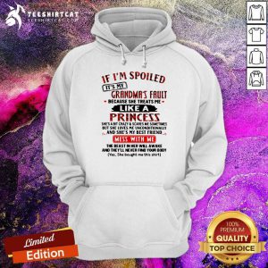 If Im Spoiled Its My Grandmas Fault Because She Treats Me Like A Princess Mess With Me Hoodie - Design By Teeshirtcat.com