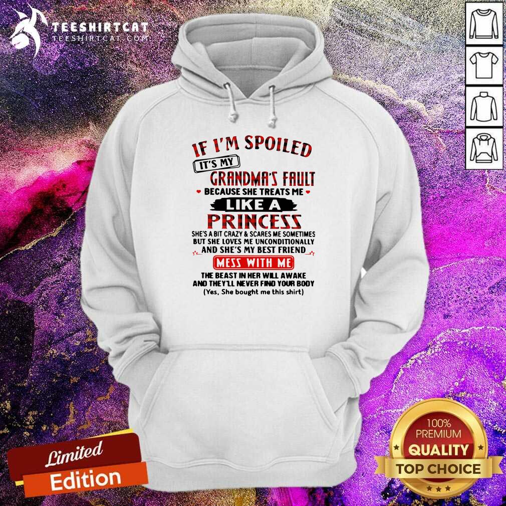 If Im Spoiled Its My Grandmas Fault Because She Treats Me Like A Princess Mess With Me Hoodie If Im Spoiled Its My Grandmas Fault Because She Treats Me Like A Princess Mess With Me Hoodie - Design By Teeshirtcat.com