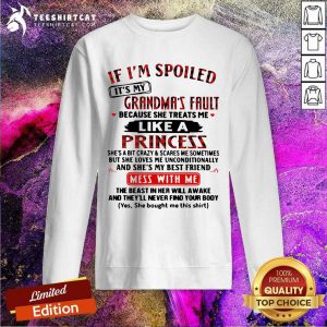 If Im Spoiled Its My Grandmas Fault Because She Treats Me Like A Princess Mess With Me Sweatshirt - Design By Teeshirtcat.com