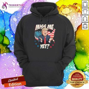 Miss Me Yet Trump Support Pro Trump 2021 Hoodie - Design By Teeshirtcat.com