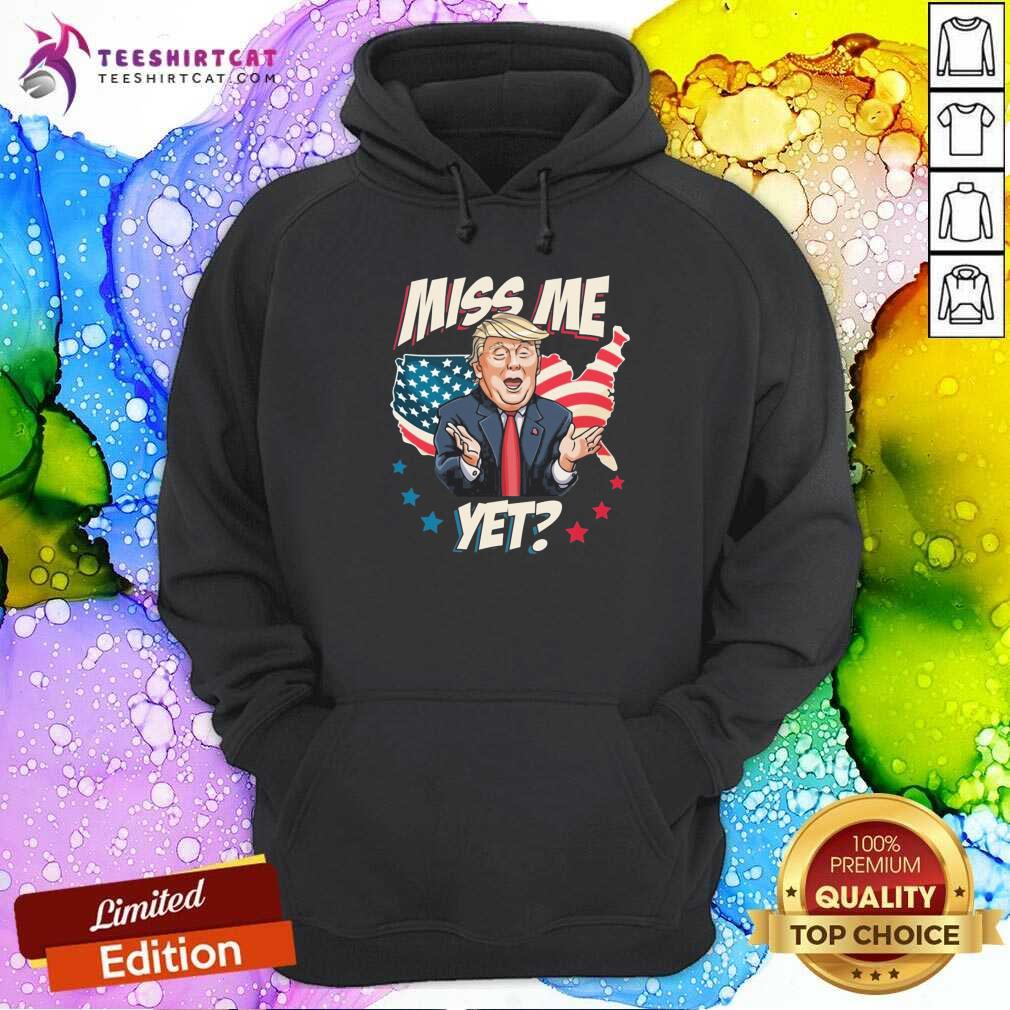 Miss Me Yet Trump Support Pro Trump 2021 Hoodie Miss Me Yet Trump Support Pro Trump 2021 Hoodie - Design By Teeshirtcat.com