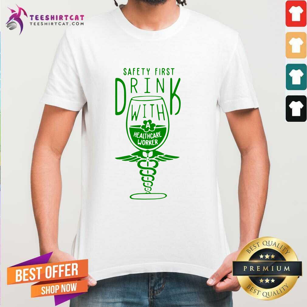 Safety First Drink With Healthcare Worker St Patricks Day Shirt - Design By Teeshirtcat.com