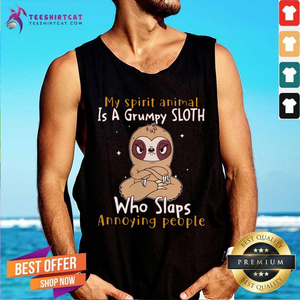 Lovely My Spirit Animal Is A Grumpy Sloth Who Slaps Annoying People Tank Top Lovely My Spirit Animal Is A Grumpy Sloth Who Slaps Annoying People Tank Top