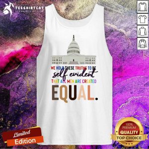 Lovely We Hold These Truths To Be Self Evident Created Equal Tank Top