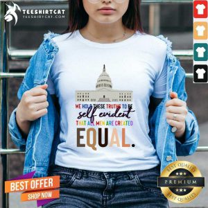 Lovely We Hold These Truths To Be Self Evident Created Equal V-neck