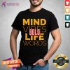 Official Bold Mind Vibes Life Words Shirt