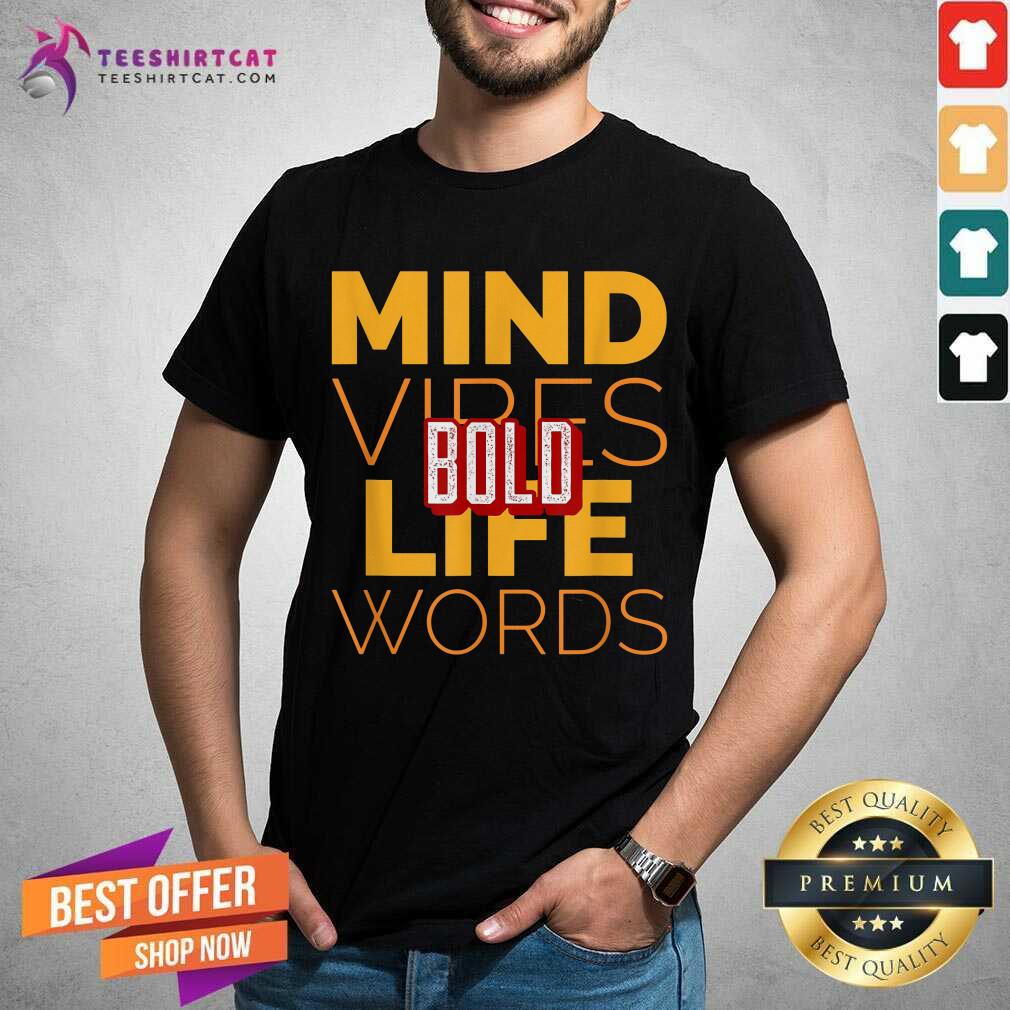 Official Bold Mind Vibes Life Words Shirt