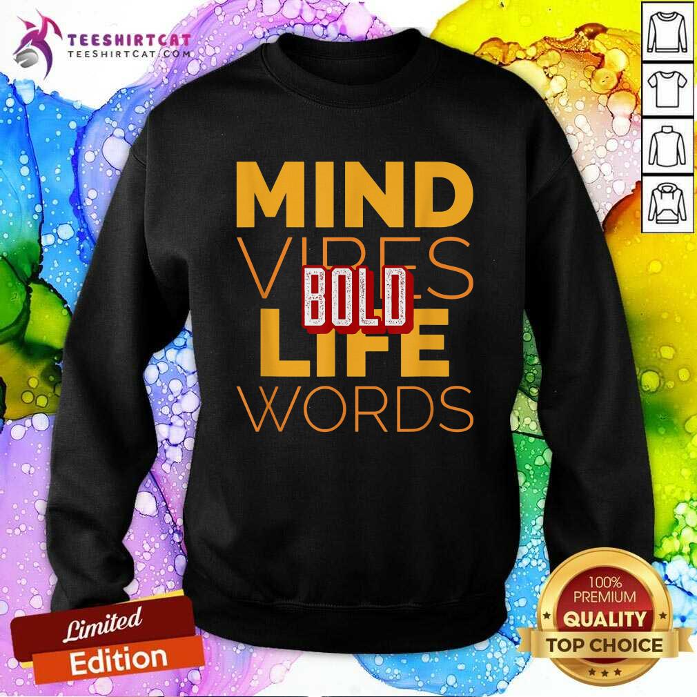 Official Bold Mind Vibes Life Words Sweatshirt Official Bold Mind Vibes Life Words Sweatshirt