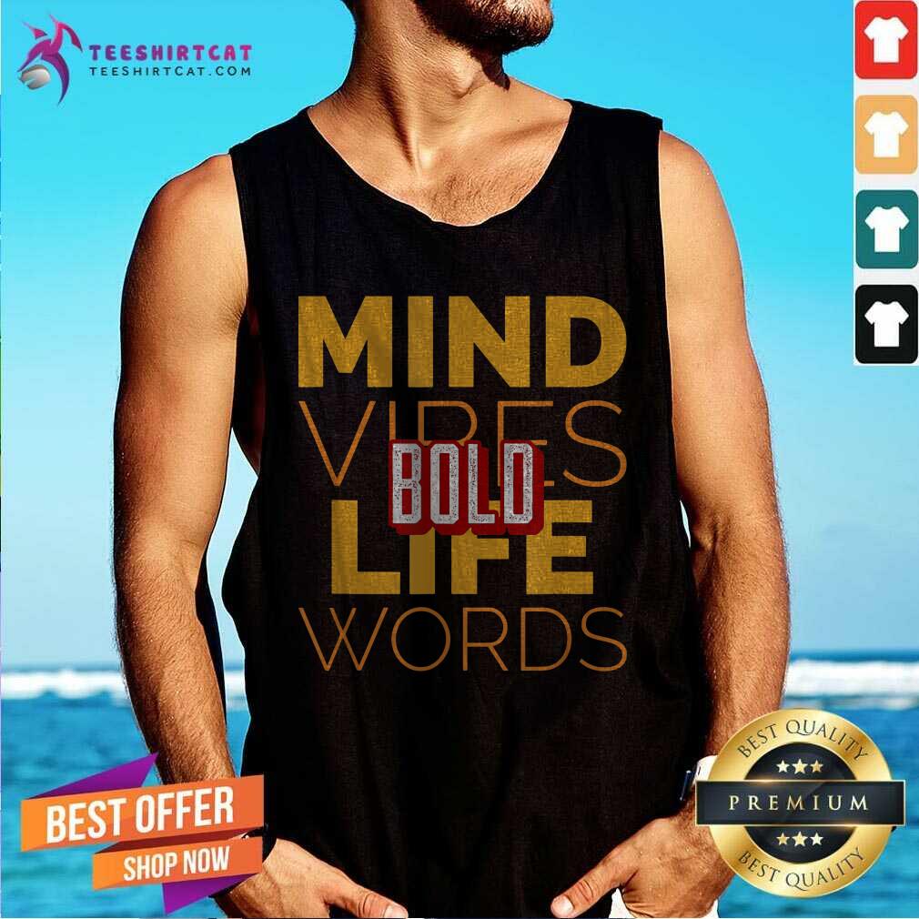 Official Bold Mind Vibes Life Words Tank Top Official Bold Mind Vibes Life Words Tank Top