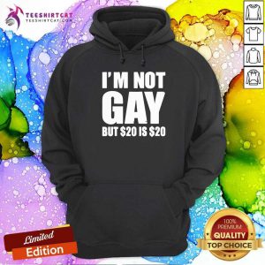 I Am Not Gay But $20 Is $20 Shirt - Design By Teeshirtcat.com