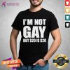 I Am Not Gay But $20 Is $20 Shirt - Design By Teeshirtcat.com