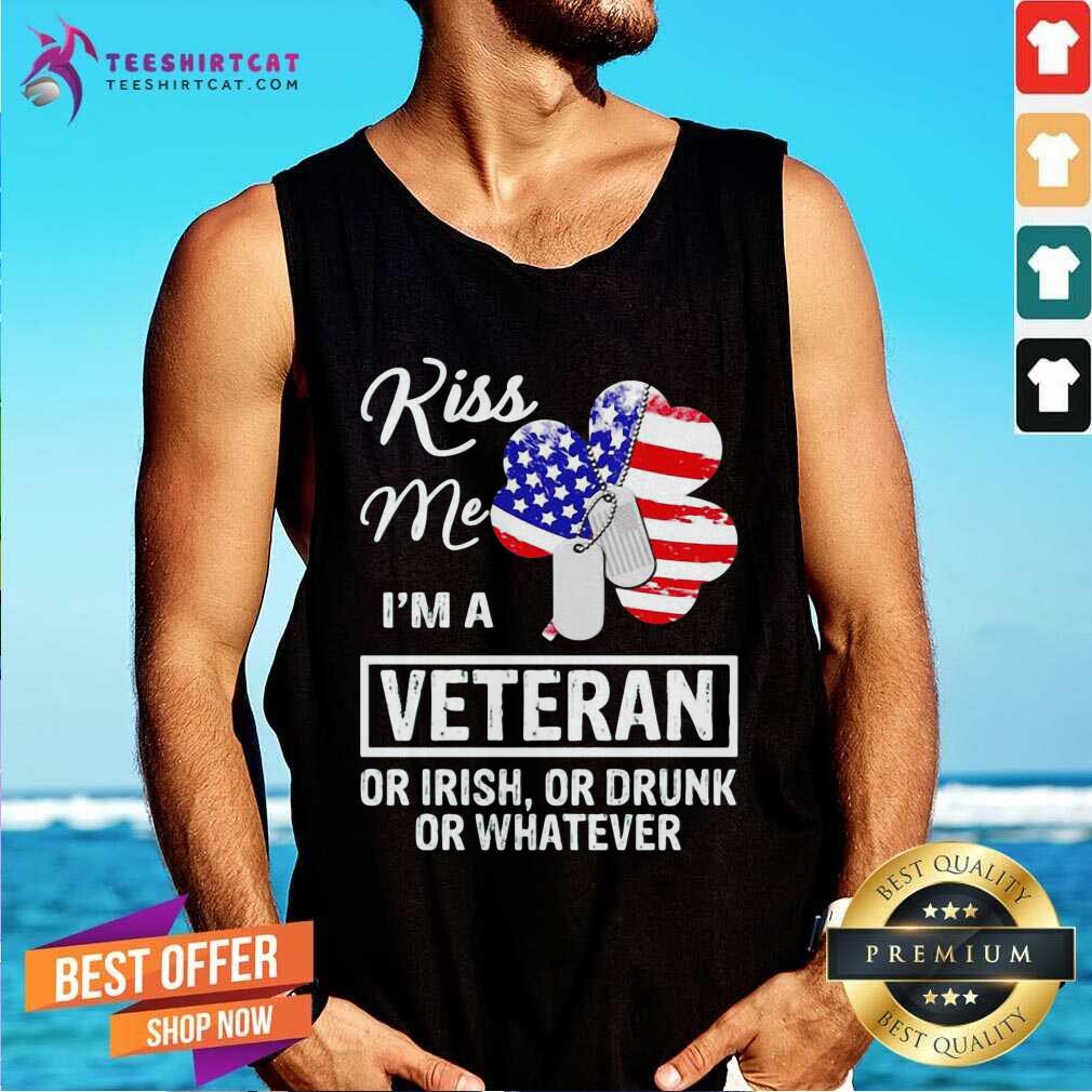 Kiss Me I Am A Veteran Or Irish Or Drunk Or Whatever Tank Top Kiss Me I Am A Veteran Or Irish Or Drunk Or Whatever Tank Top - Design By Teeshirtcat.com